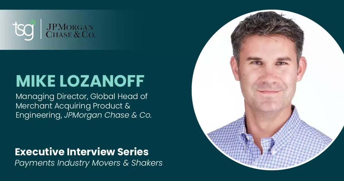Interview promo card from TSG and JPMorgan Chase & Co., featuring a portrait of Mike Lozanoff, Managing Director and Global Head of Merchant Acquiring Product & Engineering at JPMorgan Chase & Co., for the Executive Interview Series "Payments Industry Movers & Shakers".