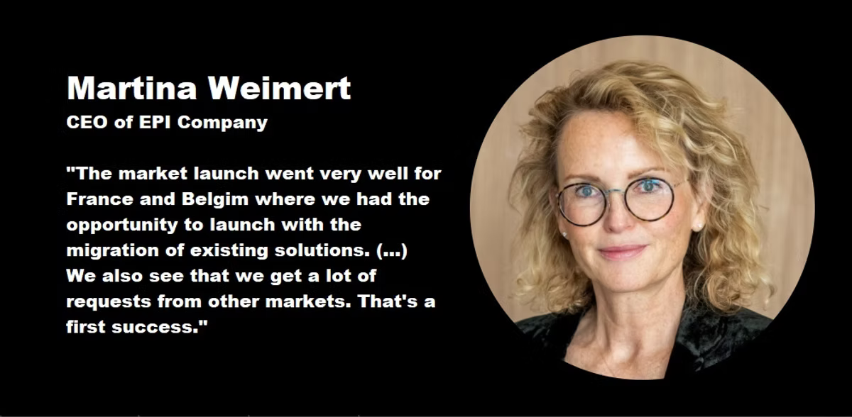 Quote card showing a portrait of Martina Weimert, CEO of EPI Company, beside her words: the market launch went very well for France and Belgium, where they were able to launch by migrating existing solutions, and they are seeing a lot of requests from other markets, which she calls a first success.