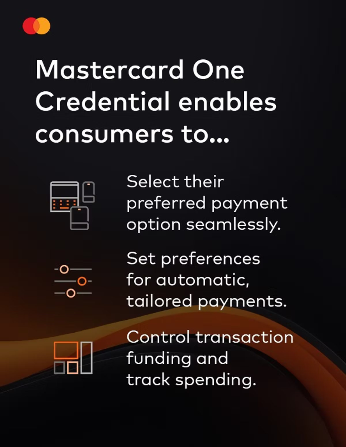 Mastercard slide headed "Mastercard One Credential enables consumers to...", listing three capabilities with icons: select their preferred payment option seamlessly; set preferences for automatic, tailored payments; and control transaction funding and track spending.