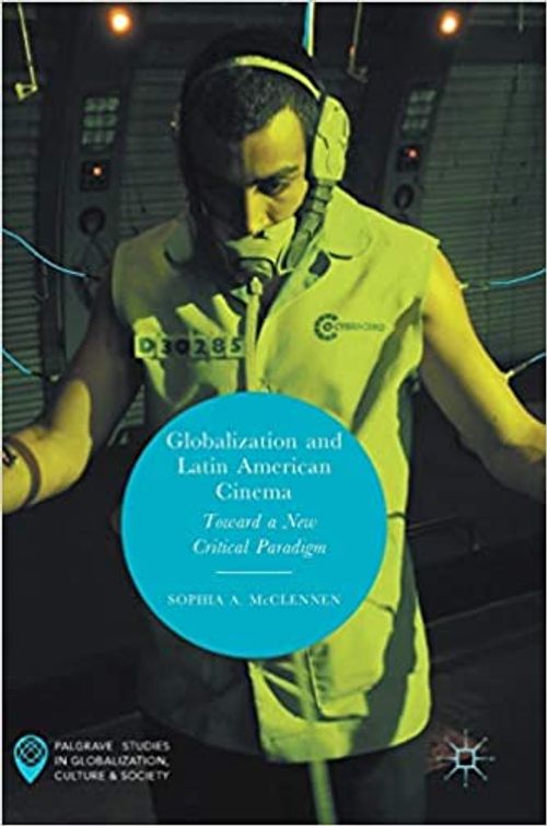 Cover for Globalization and Latin American Cinema: Towards a New Critical Paradigm