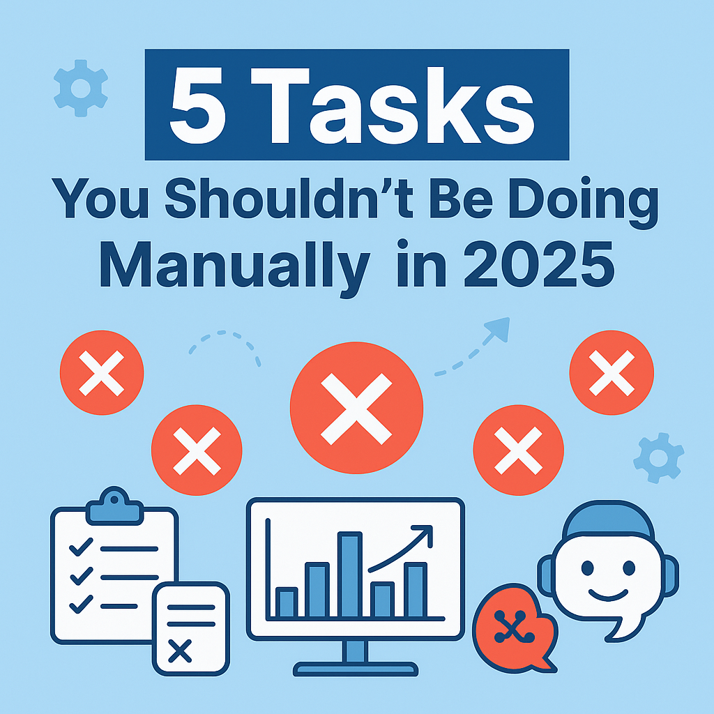 5 Repetitive Tasks You Should Never Be Doing Manually in 2025