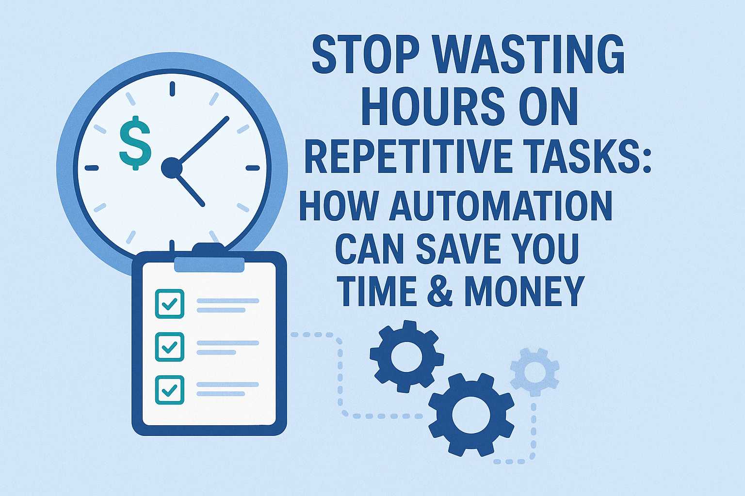 Stop Wasting Hours on Repetitive Tasks: How Automation Can Save You Time & Money