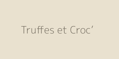 Truffes et Croc’