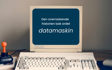 Den overraskende historien bak ordet datamaskin