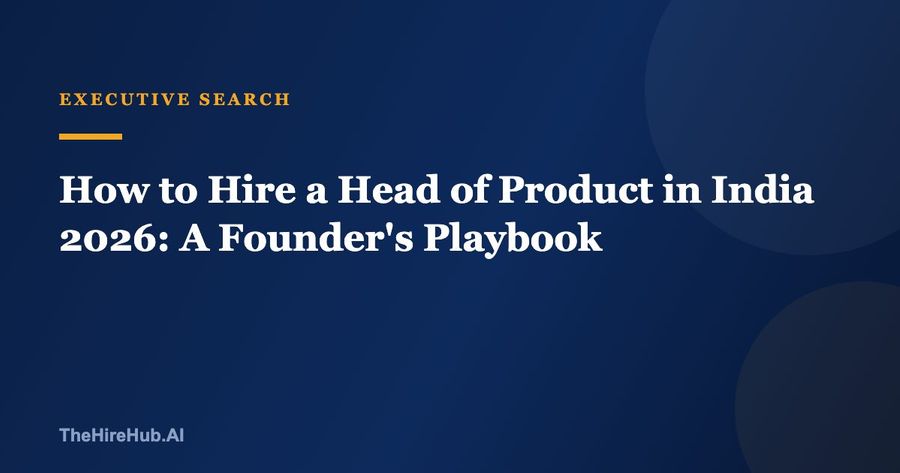 How to Hire a Head of Product in India 2026: A Founder's Playbook