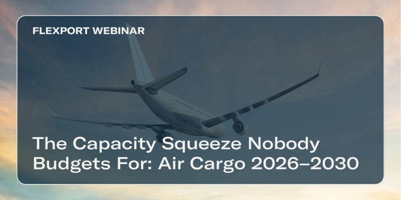 Flexport Webinar title card "The Capacity Squeeze Nobody Budgets For: Air Cargo 2026-2030" over a cargo airplane in a sunset sky.