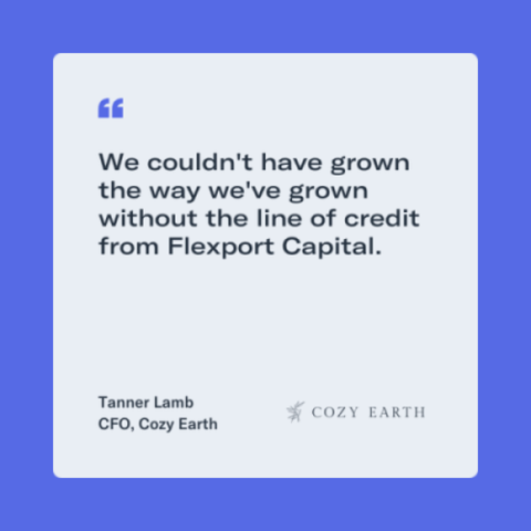Quote card on blue: We couldn't have grown the way we've grown without the line of credit from Flexport Capital, Tanner Lamb, CFO, Cozy Earth