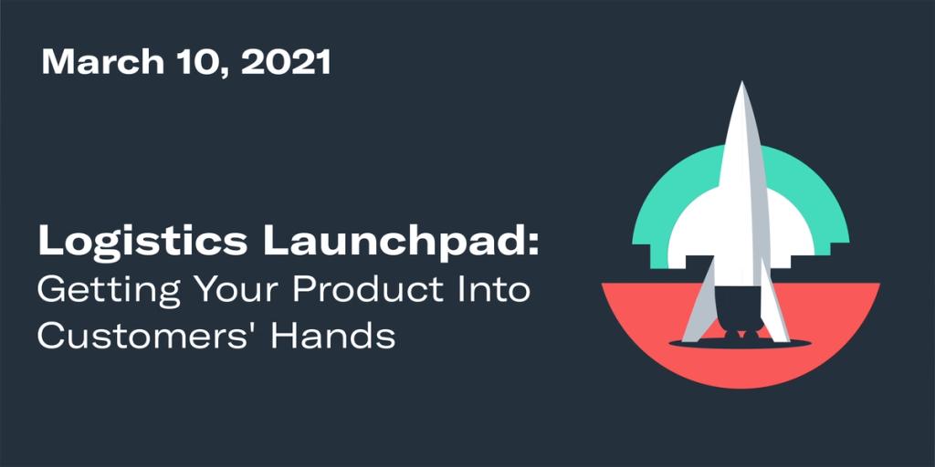 Title card with rocket illustration on dark navy: "March 10, 2021 - Logistics Launchpad: Getting Your Product Into Customers' Hands"