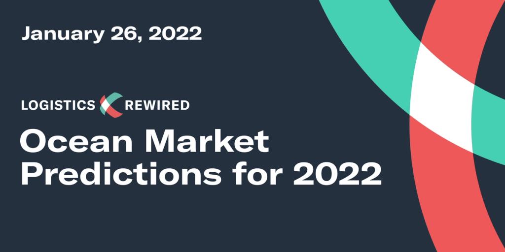 Logistics Rewired branded title card on dark navy with teal and red arcs: "January 26, 2022 - Ocean Market Predictions for 2022"