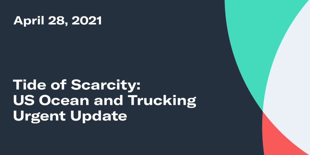 Title card dated April 28, 2021 reading "Tide of Scarcity: US Ocean and Trucking Urgent Update"
