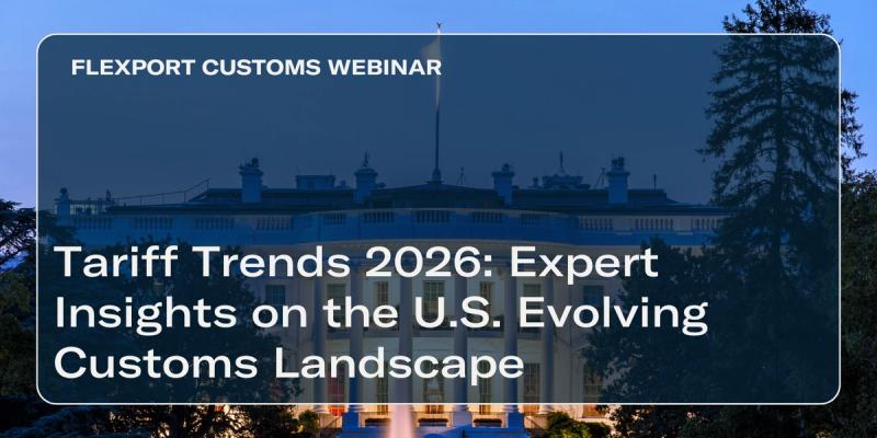 Flexport Customs Webinar title card "Tariff Trends 2026: Expert Insights on the U.S. Evolving Customs Landscape" over the White House at dusk.
