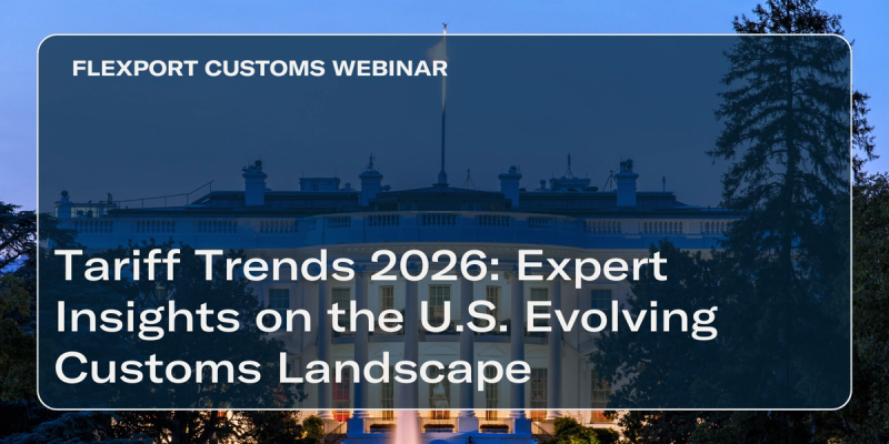 Dusk photo of the White House with title card 'Tariff Trends 2026: Expert Insights on the U.S. Evolving Customs Landscape' and 'Flexport Customs Webinar' label