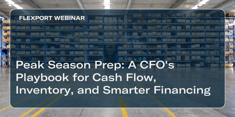 Flexport Webinar title card "Peak Season Prep: A CFO's Playbook for Cash Flow, Inventory, and Smarter Financing" over stocked warehouse shelving.