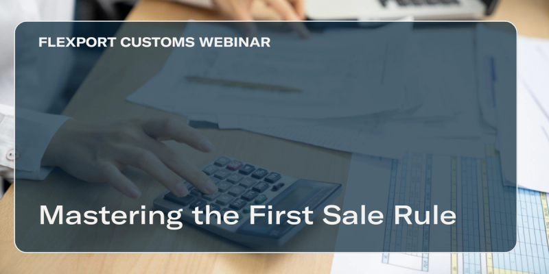 Customs title card over hands using a calculator beside paperwork: "Mastering the First Sale Rule"