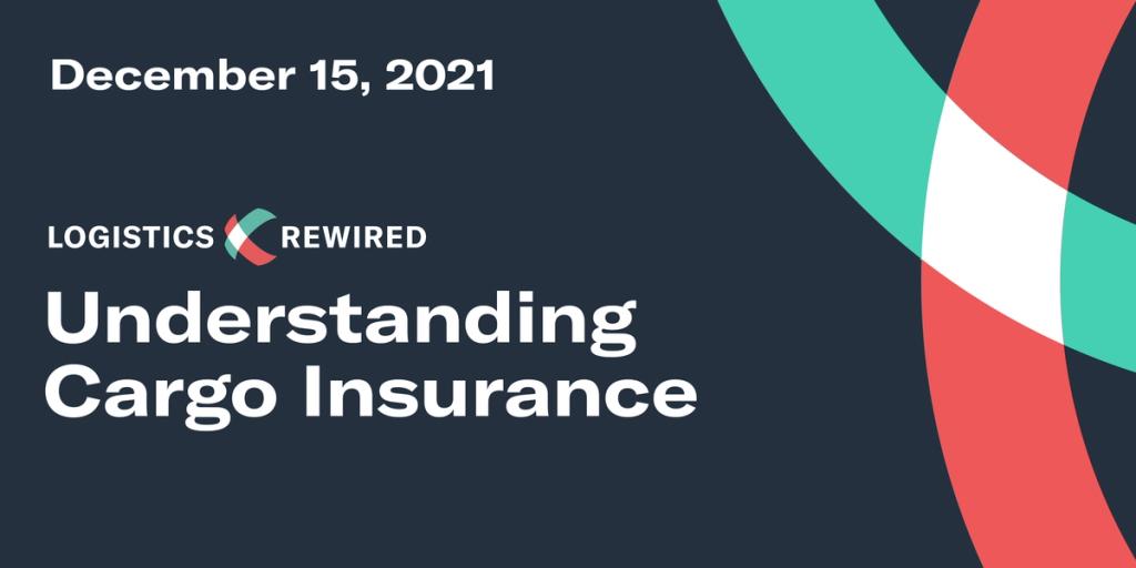 Logistics Rewired title card dated December 15, 2021 reading "Understanding Cargo Insurance" with teal and red arcs
