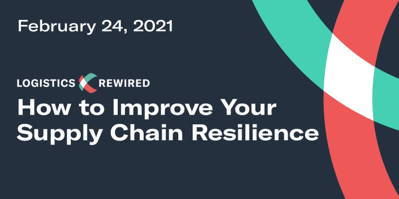 Logistics Rewired title card "How to Improve Your Supply Chain Resilience", February 24 2021, with teal and red ribbon graphics on navy