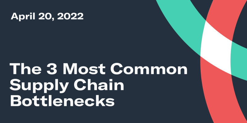 Title card "The 3 Most Common Supply Chain Bottlenecks", April 20 2022, with teal and red ribbon graphics on navy