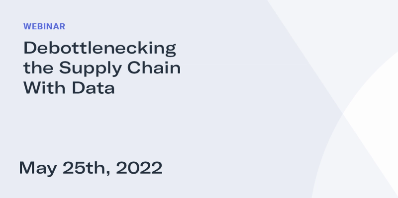 Minimal title card on light background: "Webinar - Debottlenecking the Supply Chain With Data, May 25th, 2022"