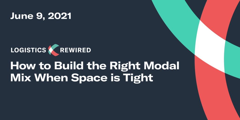 Logistics Rewired title card on dark navy with green and red ribbon graphic: 'June 9, 2021 - How to Build the Right Modal Mix When Space is Tight'