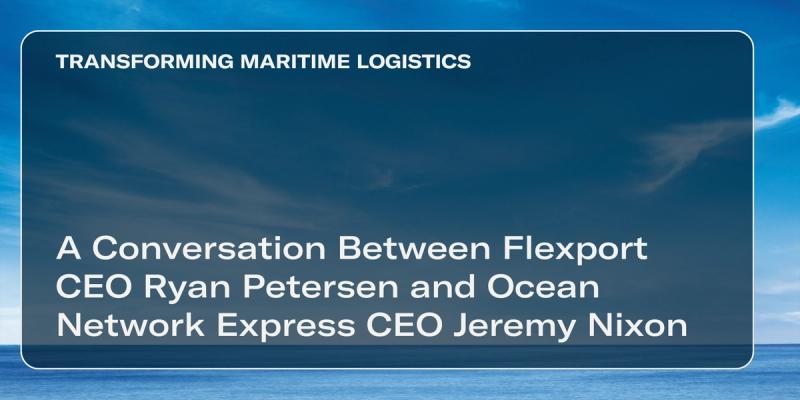 Title card over sky and clouds: 'TRANSFORMING MARITIME LOGISTICS - A Conversation Between Flexport CEO Ryan Petersen and Ocean Network Express CEO Jeremy Nixon'