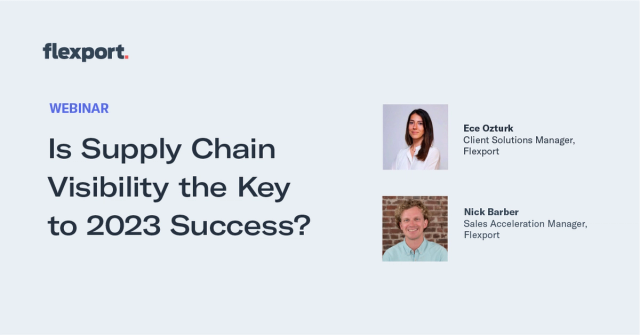 Flexport webinar title card "Is Supply Chain Visibility the Key to 2023 Success?" with headshots of Ece Ozturk and Nick Barber