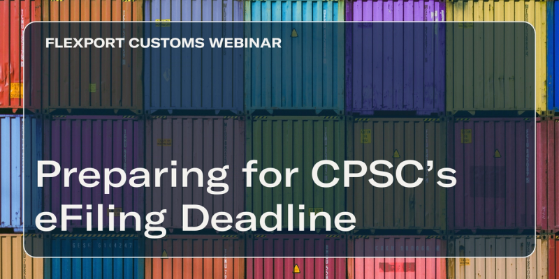 Customs title card over stacked colorful shipping containers: "Preparing for CPSC's eFiling Deadline"