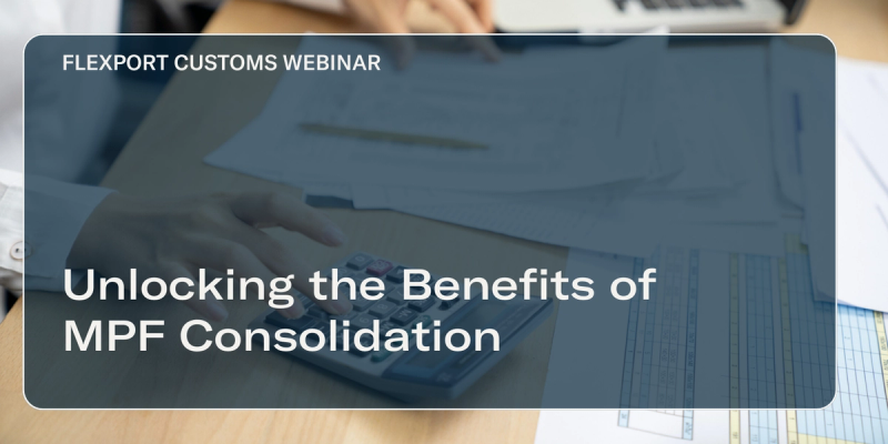 Title card 'FLEXPORT CUSTOMS WEBINAR: Unlocking the Benefits of MPF Consolidation' over a dim photo of documents on a desk