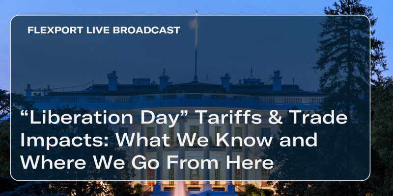 Title card over the White House at dusk: Flexport Live Broadcast, "Liberation Day Tariffs & Trade Impacts: What We Know and Where We Go From Here"