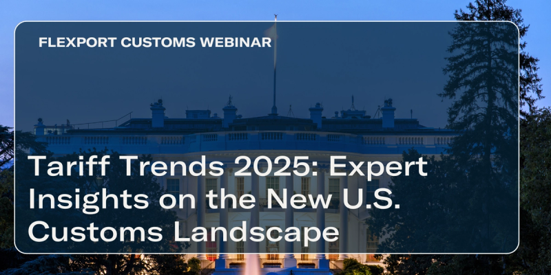 FLEXPORT CUSTOMS WEBINAR title card over dusk photo of the U.S. Capitol: "Tariff Trends 2025: Expert Insights on the New U.S. Customs Landscape"