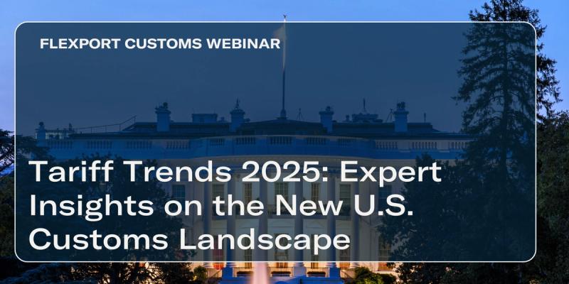 FLEXPORT CUSTOMS WEBINAR title card over dusk photo of the U.S. Capitol: "Tariff Trends 2025: Expert Insights on the New U.S. Customs Landscape"