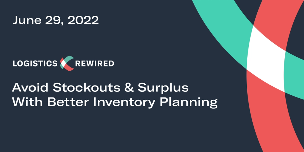 Logistics Rewired title card "Avoid Stockouts & Surplus With Better Inventory Planning", June 29 2022, with teal and red ribbon graphics on navy