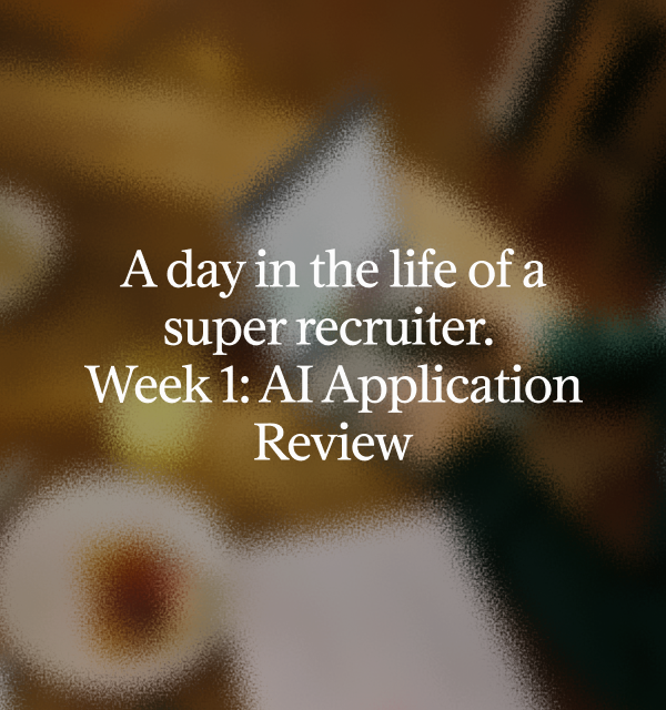 A day in the life of a super recruiter. Week 1: AI Application Review