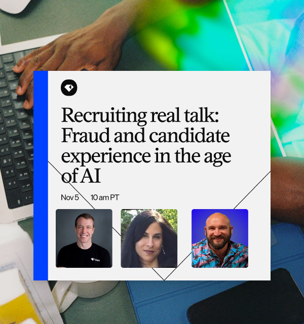 Recruiting real talk: Fraud and candidate experience in the age of AI