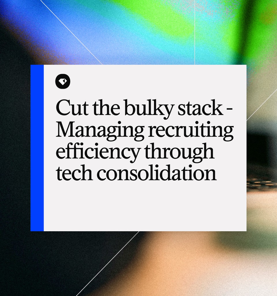 Cut the bulky stack - Managing recruiting efficiency through tech consolidation