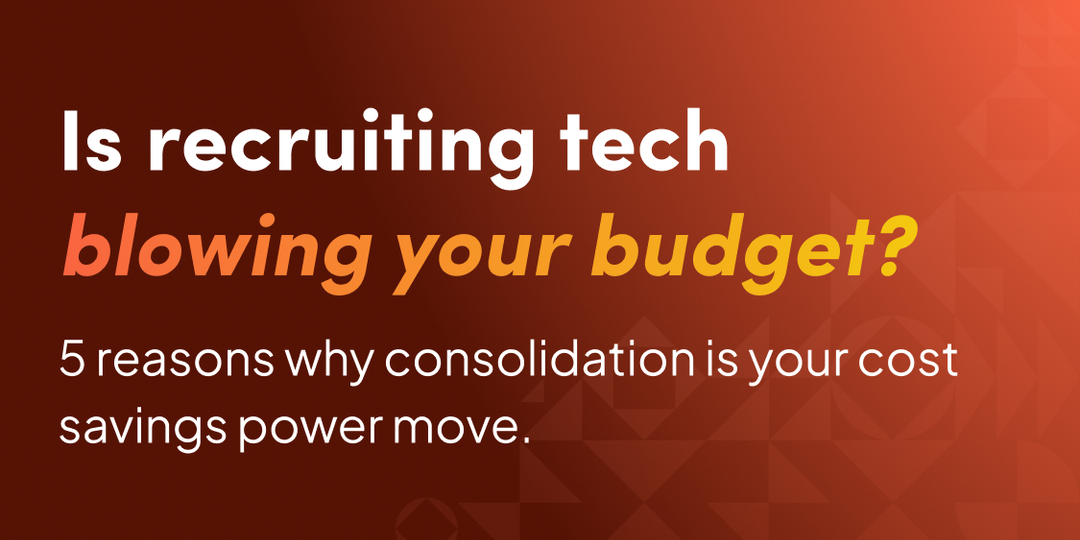 Is recruiting tech blowing your budget? 5 reasons why consolidation is your cost savings power move.