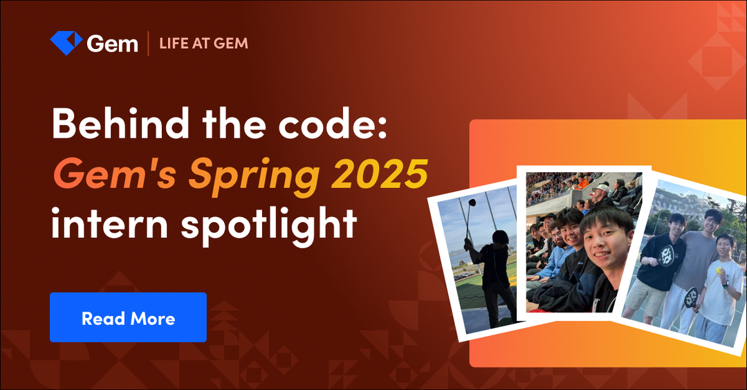 Behind the code: Gem's Spring 2025 intern spotlight