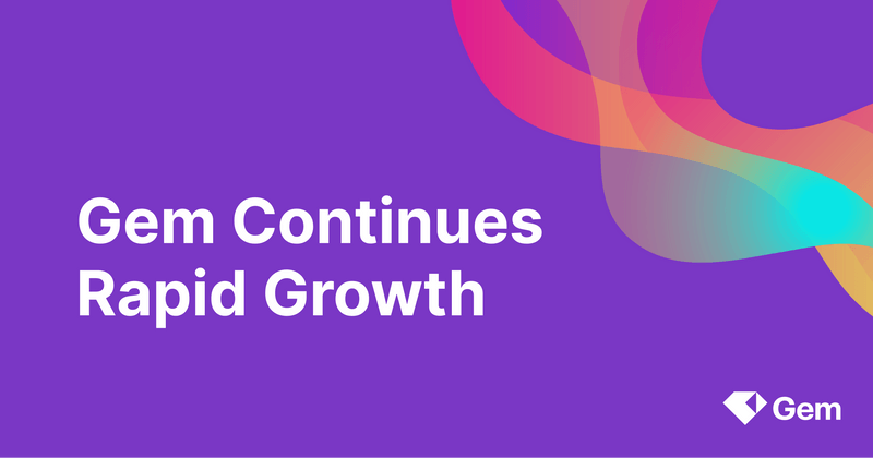 Gem continues rapid growth in customers, revenue, and its executive team