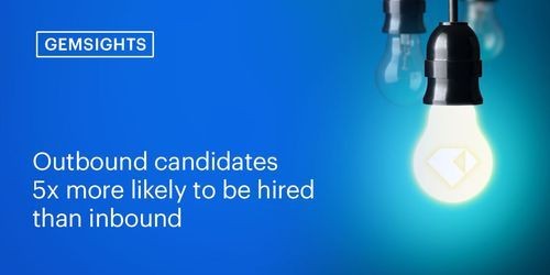 Outbound candidates are 5x more likely to be hired than inbound candidates