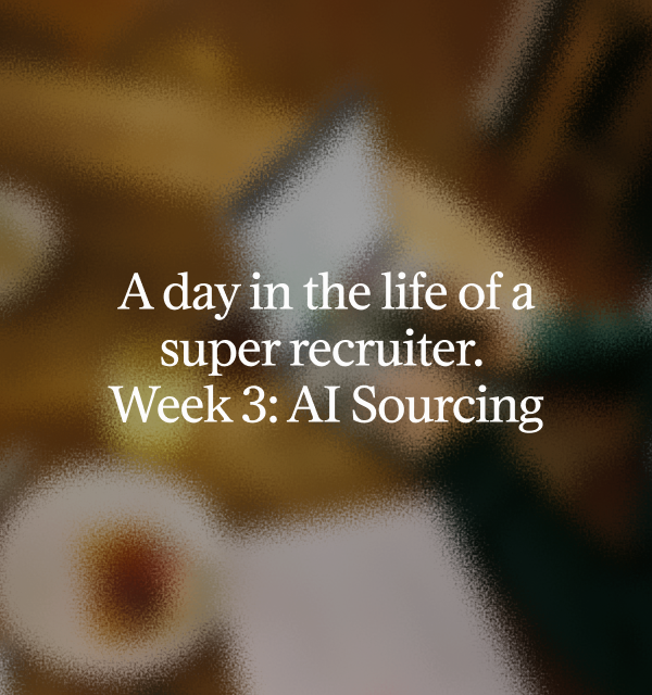 A day in the life of a super recruiter. Week 3: AI Sourcing