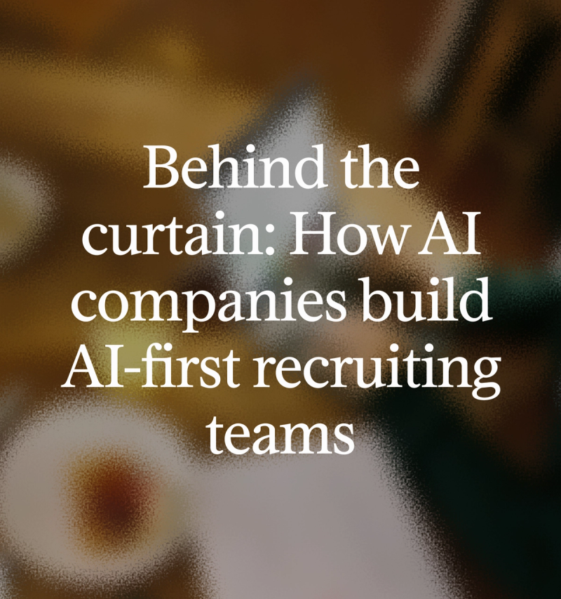 Behind the curtain: How AI companies build AI-first recruiting teams