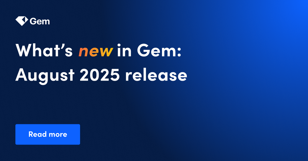 Gem’s August 2025 product updates
