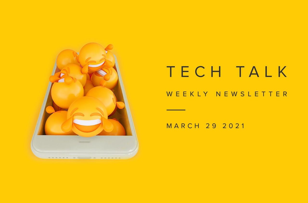 Tech Talk Weekly Newsletter: Monday, March 29, 2021