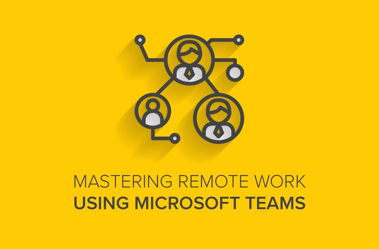 Mastering Remote Work Using Microsoft Teams