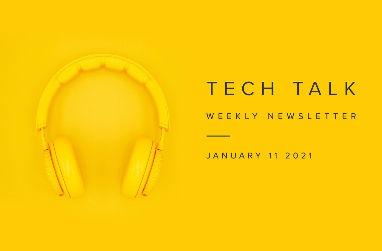 Tech Talk Weekly Newsletter: Monday, January 11, 2021