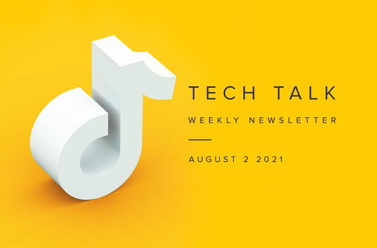 Tech Talk Weekly Newsletter: Monday, August 2, 2021