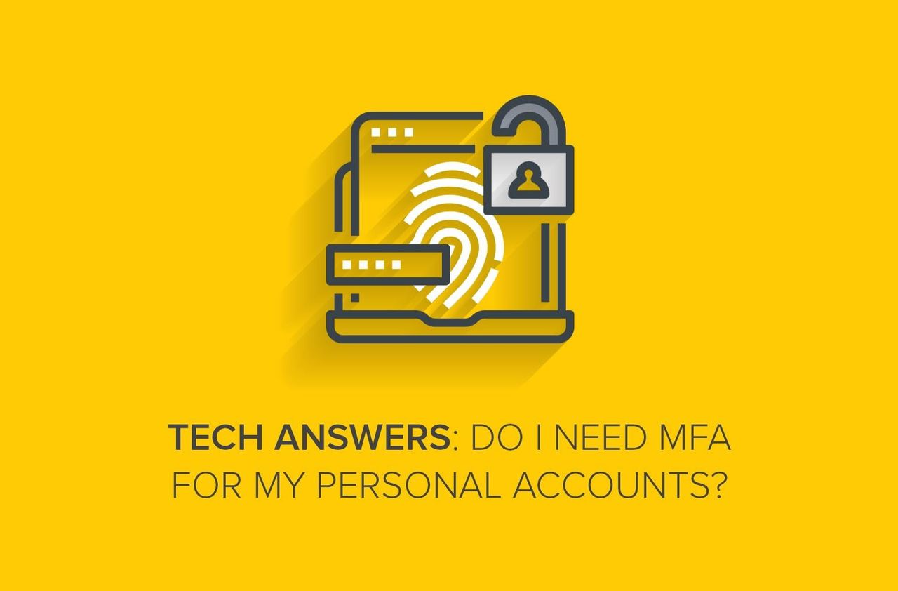 Tech Answers: Do I Need MFA for My Personal Accounts?