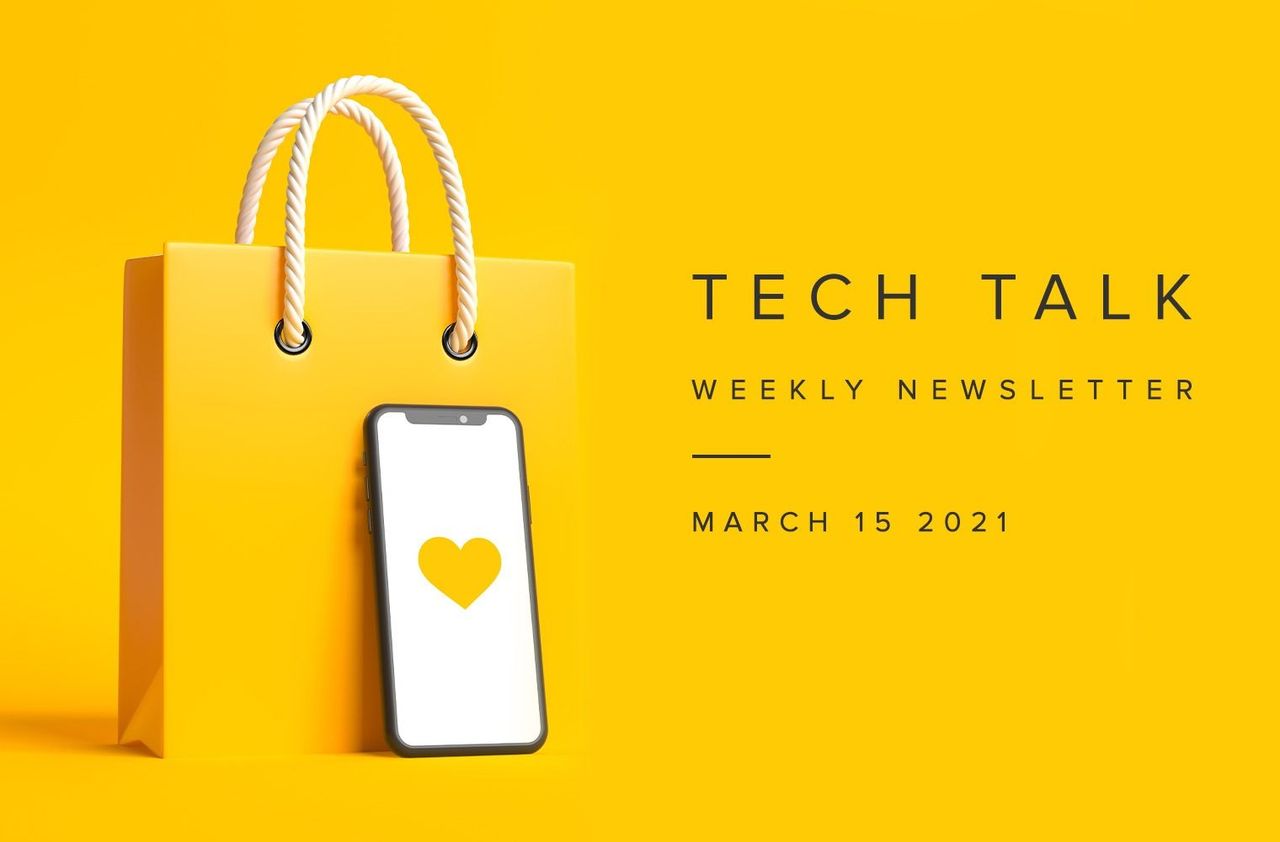 Tech Talk Weekly Newsletter: Monday, March 15, 2021