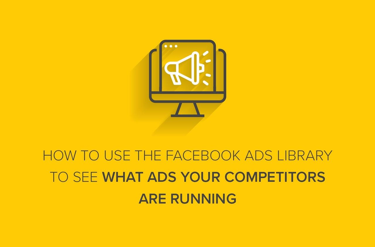 How to Use the Facebook Ads Library to See What Ads Your Competitors Are Running