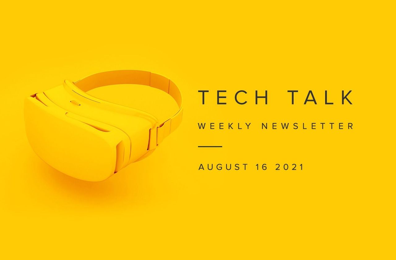 Tech Talk Weekly Newsletter: Monday, August 16, 2021