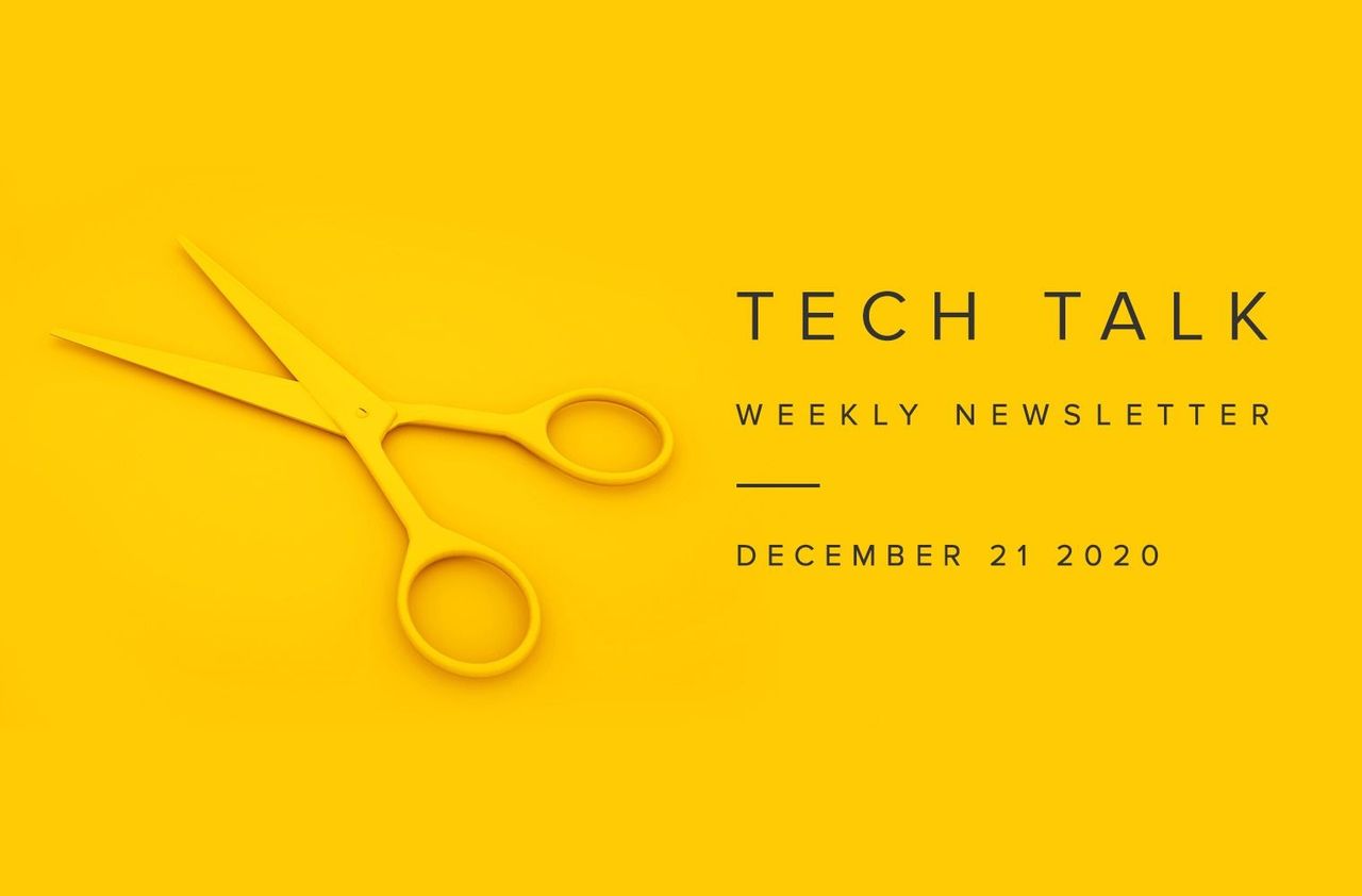 Tech Talk Weekly Newsletter: Monday, December 21, 2020